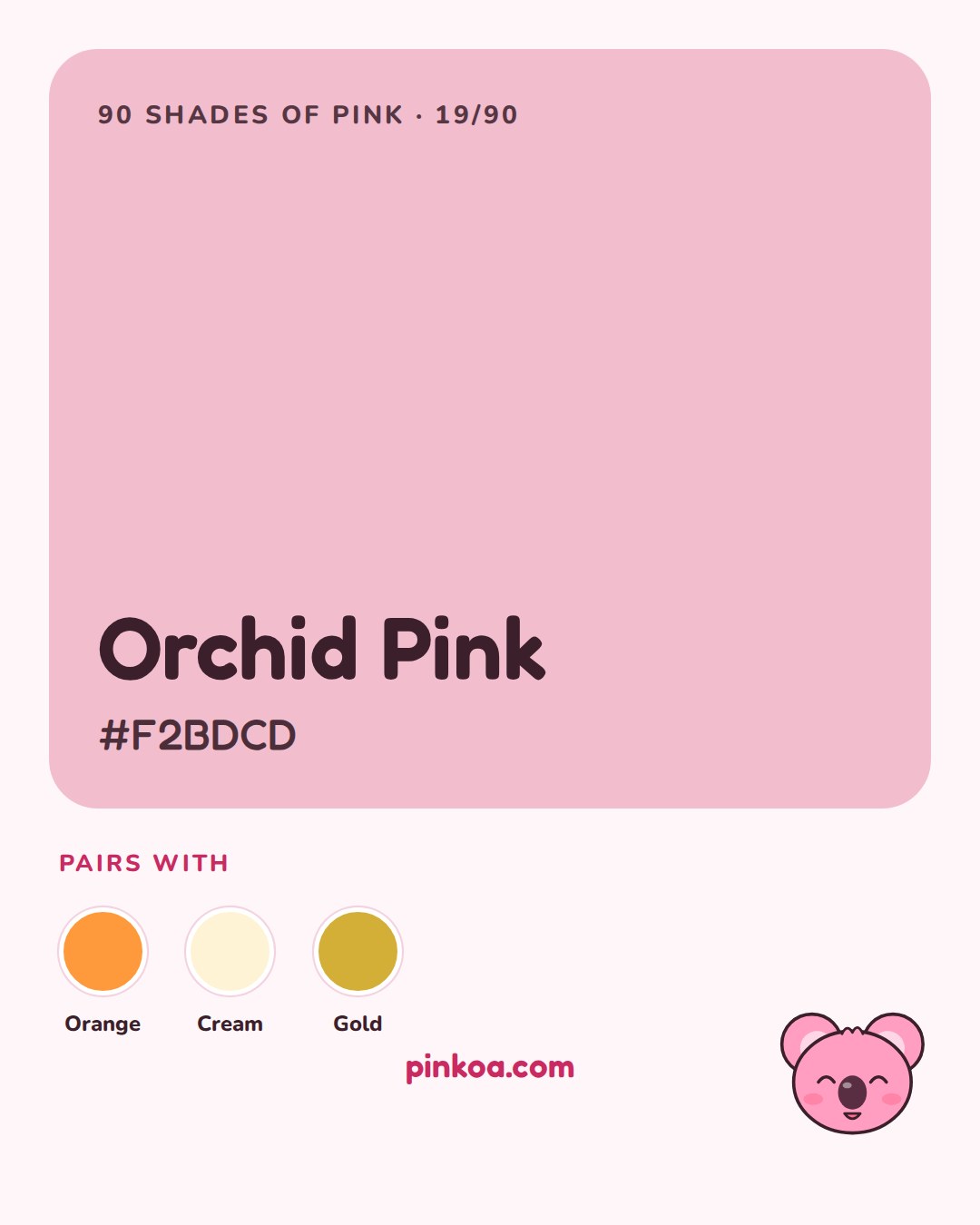Orchid Pink #F2BDCD, Koa's shade of the day no. 19, pairs with orange, cream and gold
